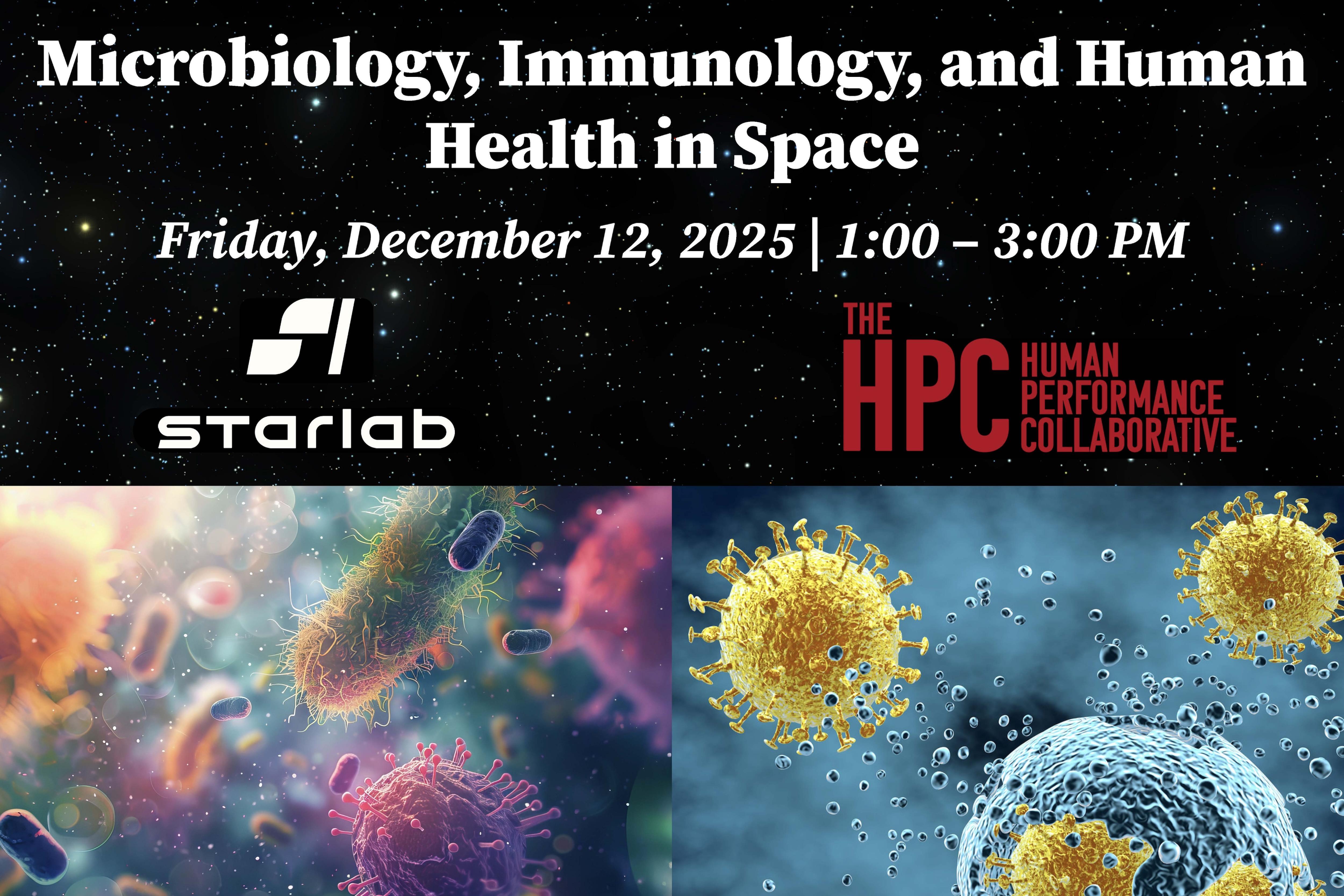 Promotional graphic for an event titled “Microbiology, Immunology, and Human Health in Space.” The text states: Friday, December 12, 2025 | 1:00 – 3:00 PM. Logos for Starlab and the Human Performance Collaborative (HPC) are displayed. The background features a starry space scene at the top and two scientific illustrations at the bottom: one showing rod-shaped bacteria and another showing spherical viruses with spike-like structures.