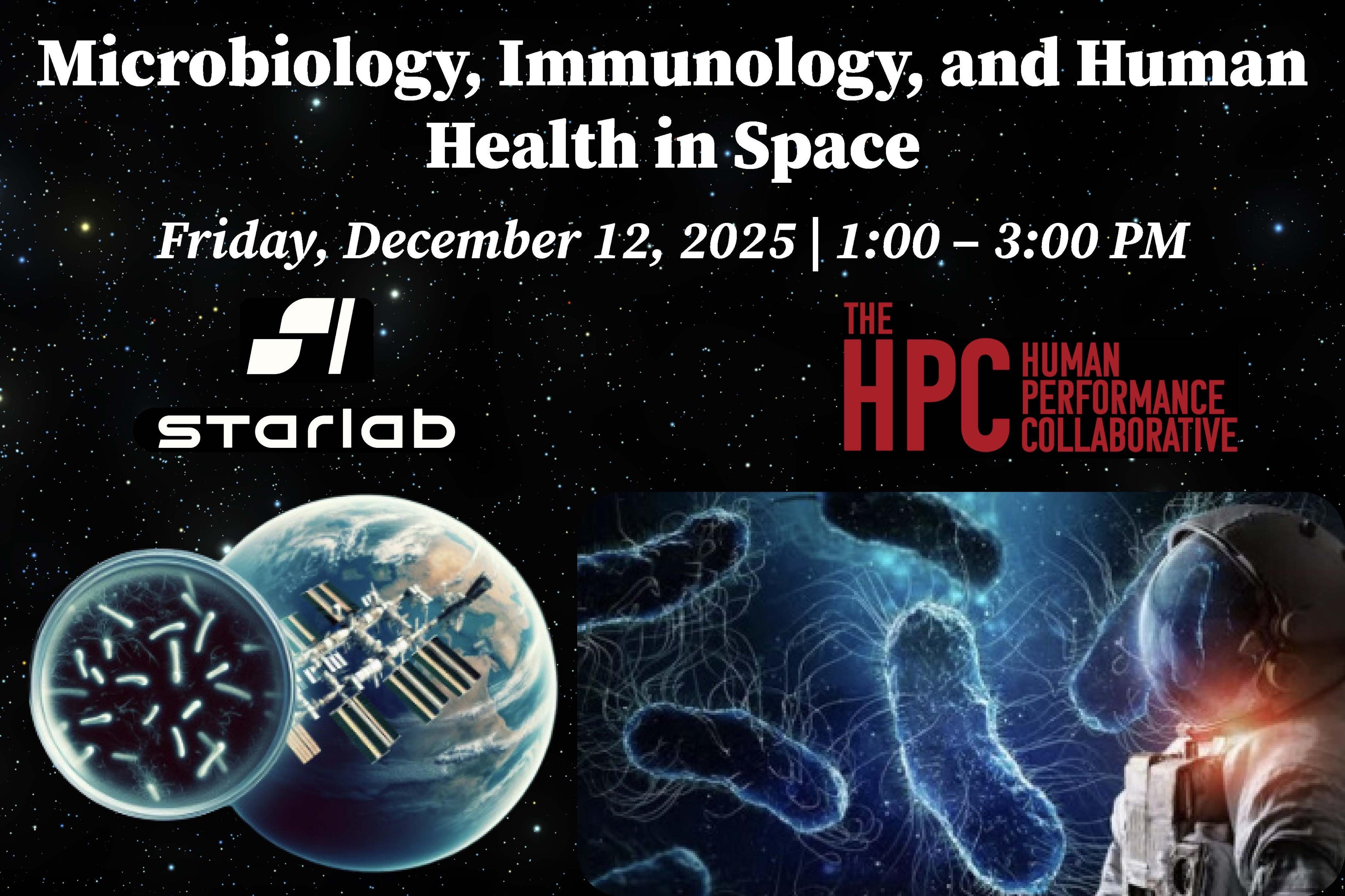 Event flyer for “Microbiology, Immunology, and Human Health in Space,” scheduled Friday, December 12, 2025, 1:00–3:00 PM. Includes Starlab and Human Performance Collaborative logos, space background, Earth with orbiting station, and images of microbes and an astronaut.